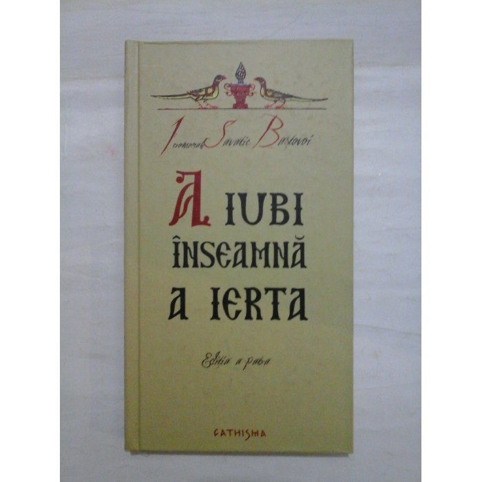A  IUBI  INSEAMNA  A  IERTA  -  Ieromonah  SAVATIE  BASTOVOI